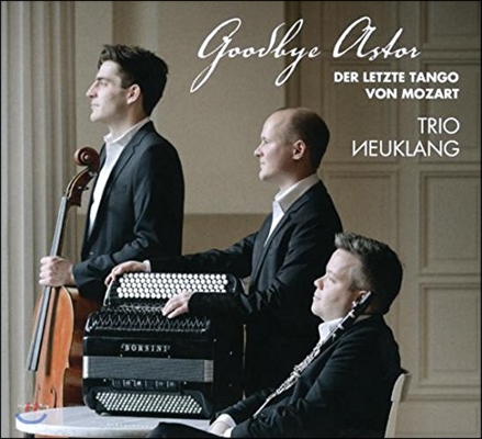 Trio Neuklang 굿바이 아스토르 - 모차르트의 마지막 탱고 (Goodbye Astor - Der Letzte Tango von Mozart)