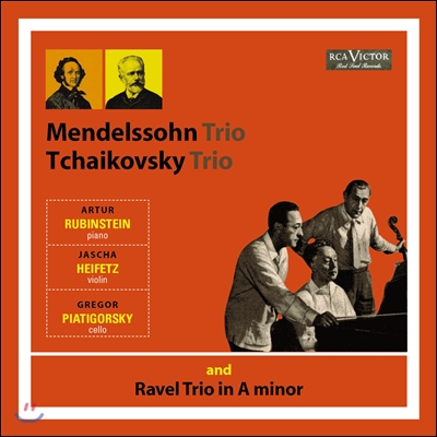 Arthur Rubinstein / Jascha Heifetz / Gregor Piatigorsky 제2기 백만불 트리오 [루빈스타인,하이페츠,피아티고르스키] 멘델스존/차이코프스키/라벨: 피아노 삼중주 (Mendelssohn/Tchaikovsky/Ravel: Piano Trio)