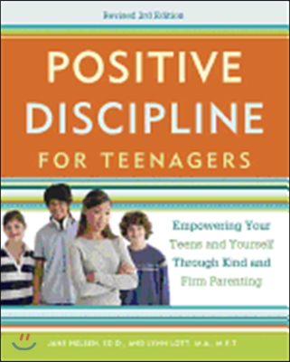 Positive Discipline for Teenagers: Empowering Your Teens and Yourself Through Kind and Firm Parenting