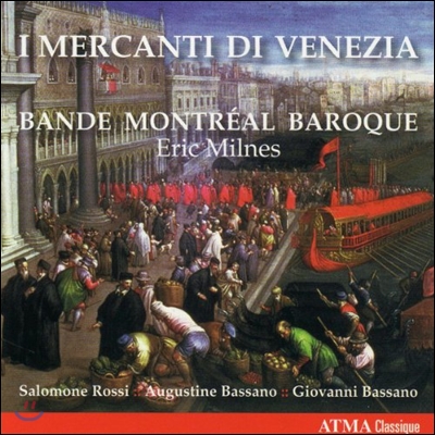 Montreal Baroque '베니스의 상인' 바로크 초기 유대계 음악가 작품집 - 로시 / A. & G. 바사노 (I Mercanti di Venezia - Rossi / A. Bassano / G. Bassano)