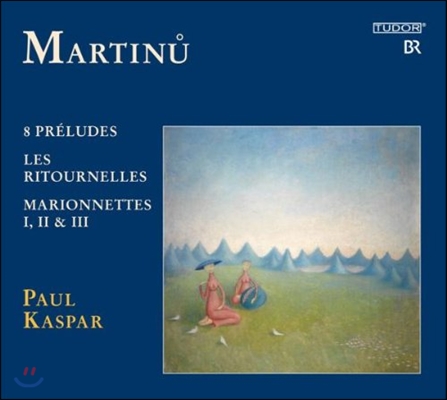 Paul Kaspar 마르티누: 여덟 개의 전주곡, 마리오네트, 리토르넬로 (Martinu: 8 Preludes, Marionnettes I, II & III, Les Ritournelles)