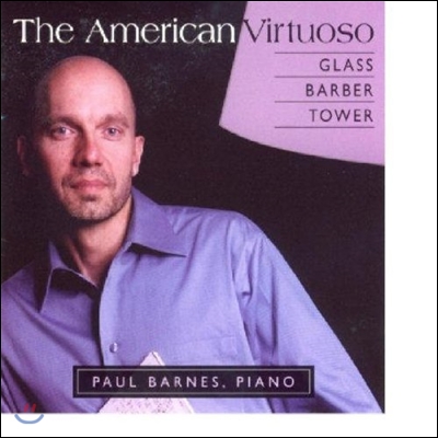 Paul Barnes 아메리칸 비르투오조 - 글래스 / 바버 / 타워: 피아노 작품집 (The American Virtuoso - Glass / Barber / Tower: Piano Works)