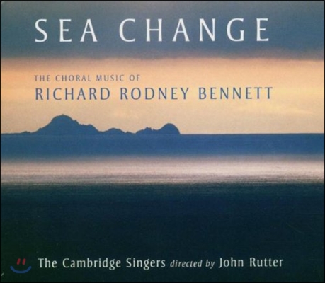 Cambridge Singers 리차드 로드니 베넷: 합창곡집 (Sea Change - Richard Rodney Bennett: Choral Music)