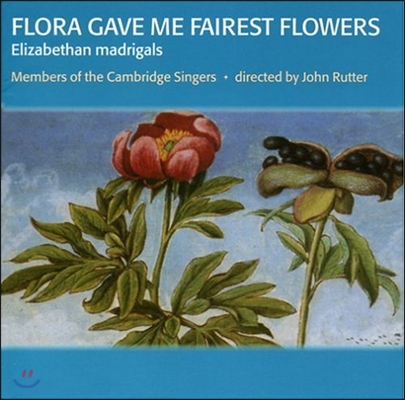 Cambridge Singers 엘리자베스 시대의 마드리갈 (Flora Gave me Fairest Flowers - Elizabethan Madrigals)