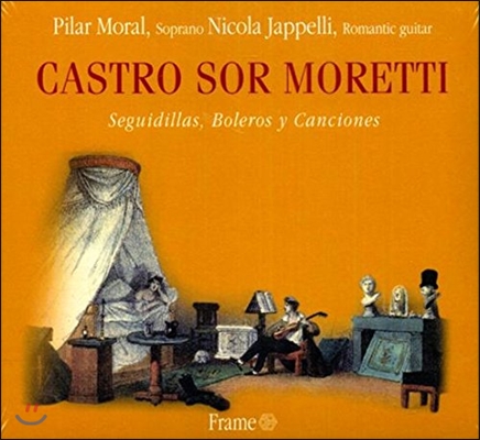 Pilar Moral 카스트로 / 소르 / 모레티: 세기디야, 볼레로, 칸초네 (Castro / Sor / Moretti: Seguidillas, Boleros, Canciones)