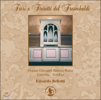 Edoardo Bellotti 프레스코발디: 오르간 작품집 '피오리 에 피오레티' (Frescobaldi: Organ Works 'Fiori e Fioretti')