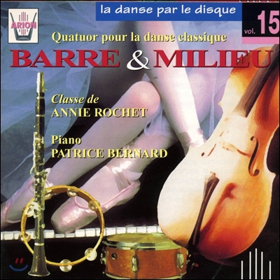 Patrice Bernard 본격 발레 교습용 음반 15집 - 다양한 악기로 연주하는 발레 적응용 사중주 (La Danse Par Le Disque Vol.15 - Barre & Milieu)
