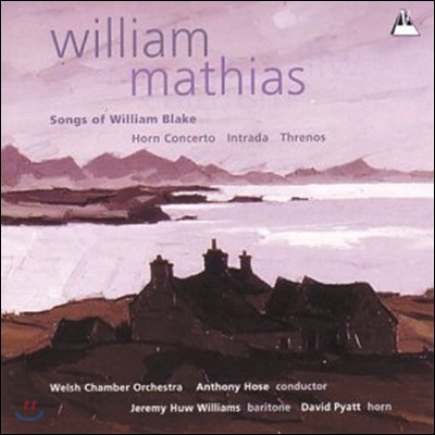 Anthony Hose 마티아스: 호른 협주곡, 인트라다, 트레노스 (Mathias: Songs of William Blake, Horn Concerto, Intrada, Threnos)