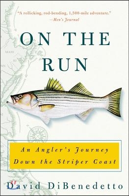 On the Run: An Angler&#39;s Journey Down the Striper Coast