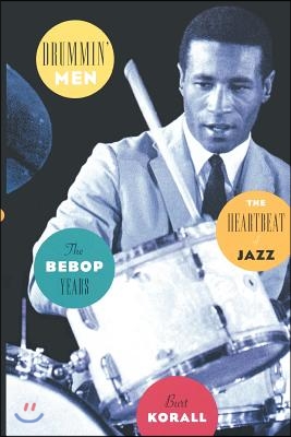 Drummin&#39; Men: The Heartbeat of Jazz: The Bebop Years