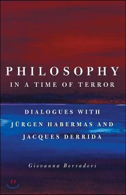 Philosophy in a Time of Terror: Dialogues with Jurgen Habermas and Jacques Derrida