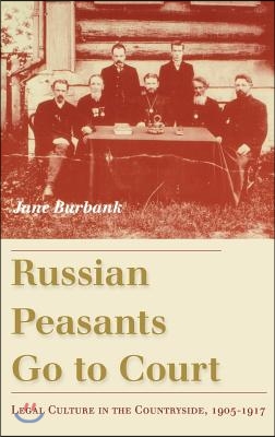 Russian Peasants Go to Court: Legal Culture in the Countryside, 1905-1917