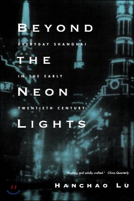 Beyond the Neon Lights: Everyday Shanghai in the Early Twentieth Century