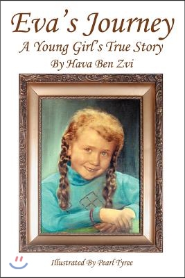 Eva&#39;s Journey: A Young Girl&#39;s True Story