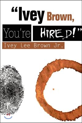 Ivey Brown, You&#39;re Hired!