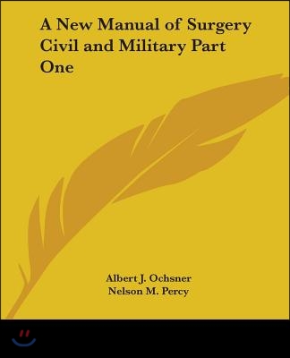 A New Manual of Surgery Civil and Military Part One