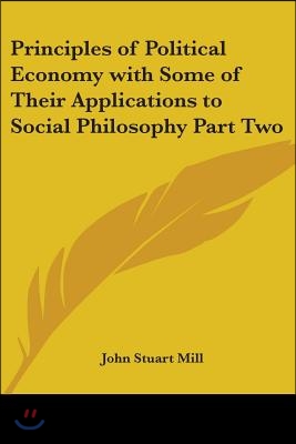 Principles of Political Economy with Some of Their Applications to Social Philosophy Part Two