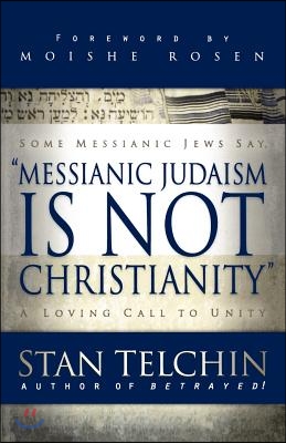 Messianic Judaism Is Not Christianity: A Loving Call to Unity