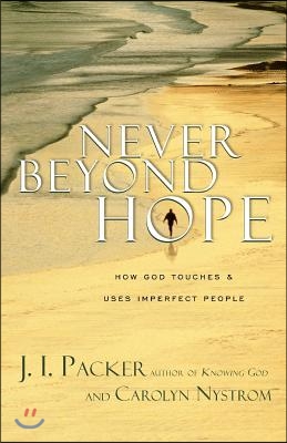 Never Beyond Hope: How God Touches &amp; Uses Imperfect People