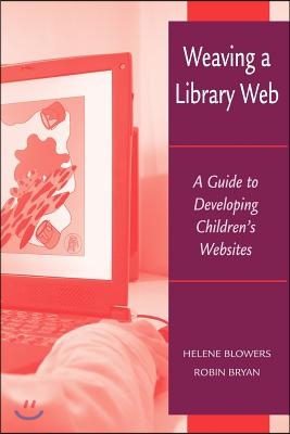Weaving a Library Web: A Guide to Developing Children&#39;s Websites