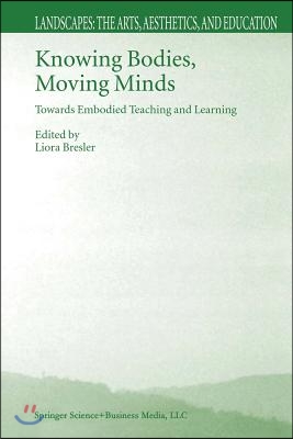 Knowing Bodies, Moving Minds: Towards Embodied Teaching and Learning