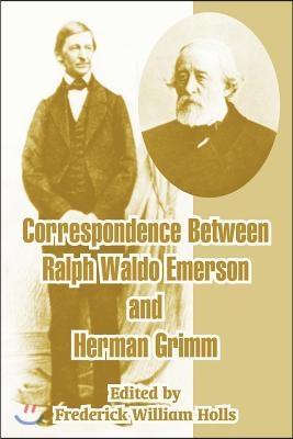 Correspondence Between Ralph Waldo Emerson and Herman Grimm