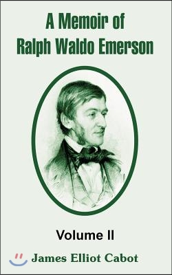 A Memoir of Ralph Waldo Emerson: Volume II