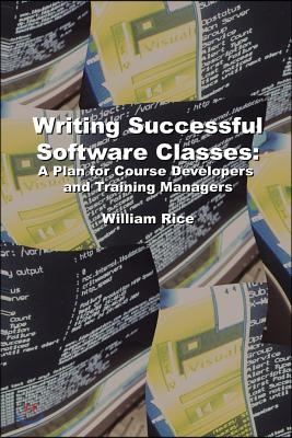 Writing Successful Software Classes: A Plan for Course Developers and Training Managers