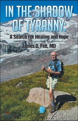 In the Shadow of Tyranny: A Search for Healing and Hope