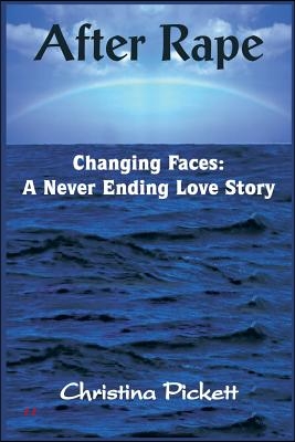 After Rape: Changing Faces: A Never Ending Love Story