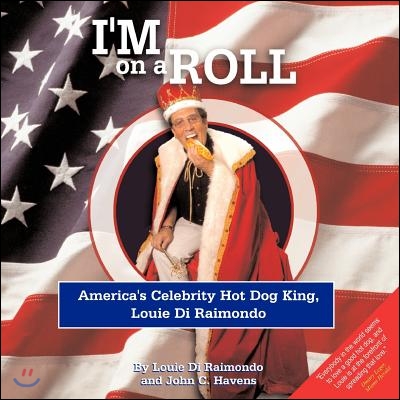 I&#39;m on a Roll: America&#39;s Celebrity Hot Dog King, Louie Di Raimondo