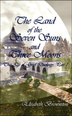The Land of the Seven Suns and Three Moons: The Age of Grief Duology