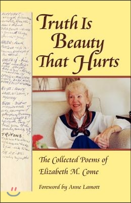 Truth Is Beauty That Hurts: The Collected Poems of Elizabeth M. Come