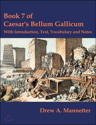 Book 7 of Caesar&#39;s Bellum Gallicum: With Introduction, Text, Vocabulary and Notes