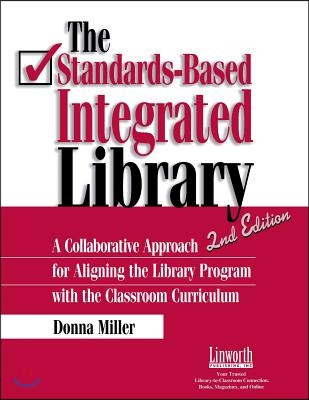 The Standards-Based Integrated Library: A Collaborative Approach for Aligning the Library Program with the Classroom Curriculum