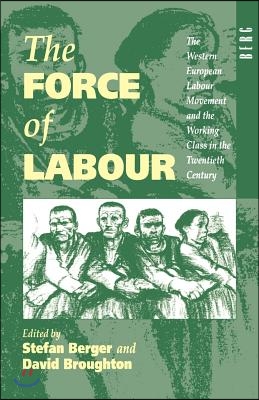 The Force of Labour: The Western European Labour Movement and the Working Class in the Twentieth Century