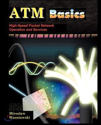 ATM Basics; High-Speed Packet Network Operation and Services