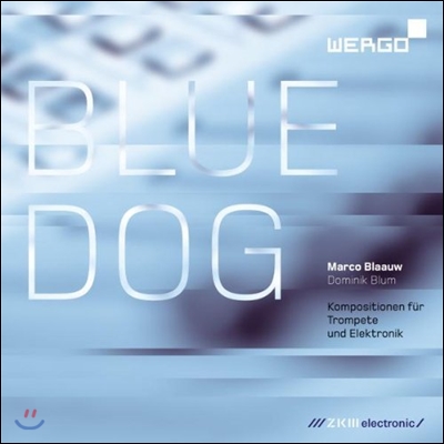 Marco Blaauw 블루 도그 - 트럼펫과 전자 음악을 위한 작품집 (Blue Dog - Compositions for Trumpet and Electronic)