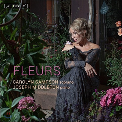 Carolyn Sampson 꽃 - 퍼셀 / 슈만 / 포레 / 풀랑 / 브리튼: 가곡집 (Fleurs - Purcell / Schumann / Poulenc / Faure / Britten: Songs about Flowers)