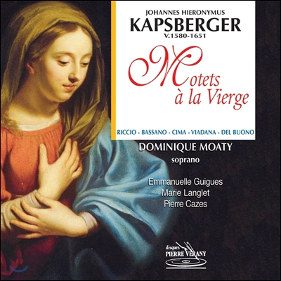 Dominique Moaty 성처녀를 위한 모테트 - 캅스베르거 / 바사노 / 치마 (Motets a la Vierge - Kapsberger / Bassano / Cima)