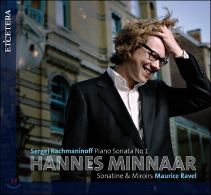 Hannes Minnaar 라흐마니노프: 피아노 소나타 1번 / 라벨: 소나티네, 거울 (Rachmaninov: Piano Sonata / Ravel: Sonatine, Miroirs)