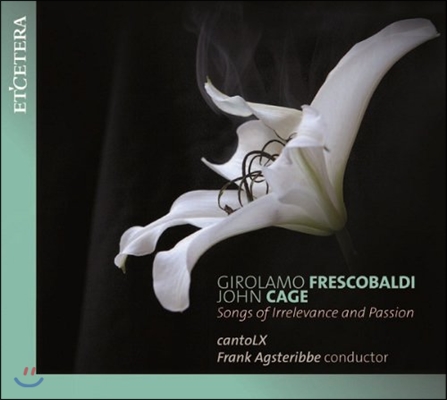 Frank Agsteribbe 프레스코발디 / 존 케이지: 무관계한 열정의 노래 (Frescobaldi / John Cage: Songs of Irrelevance and Passion)