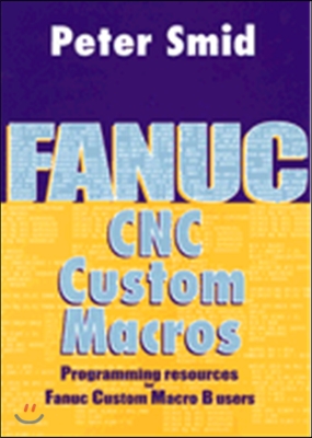 Fanuc CNC Custom Macros: Programming Resources for Fanuc Custom Macro B Users [With CDROM]