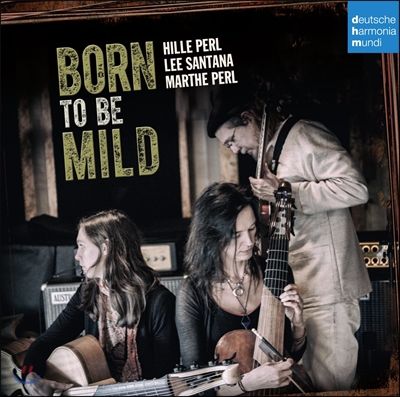 Hille Perl / Marthe Perl / Lee Santana - Born to Be Mild 