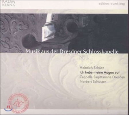 Cappella Sagittariana Dresden 드레스덴 궁정 예배당 음악 1집 - 쉬츠: '산을 향해 눈을 들리라' (Musik Aus Der Dresdner Schlosskapelle - Schutz: Ich Hebe Meine Augen Auf)