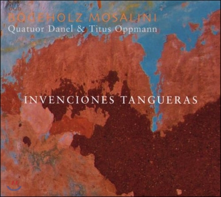 Bogeholz Mosalini 탱고의 창조 - 구비슈 / 르 캄 / 모잘리니: 탱고 음악 (Invenciones Tangueras - Gubitsch / Le Cam / Mosalini)