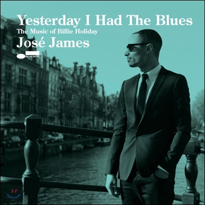 Jose James - Yesterday I Had the Blues: The Music Of Billie Holiday
