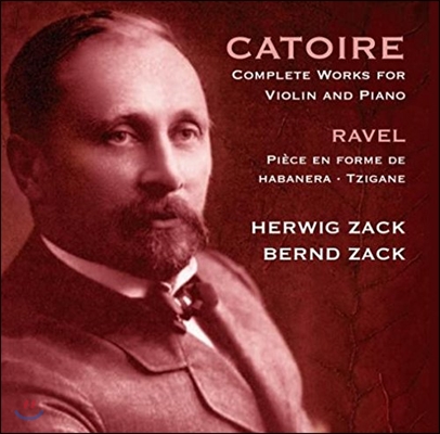 Herwig Zack 카투아르: 바이올린과 피아노를 위한 작품집 / 라벨: 치간느 (Catoire: Complete Works For Violin And Piano / Ravel: Tzigane)