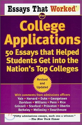 Essays That Worked for College Applications: 50 Essays That Helped Students Get Into the Nation's Top Colleges