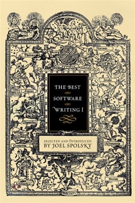 The Best Software Writing I: Selected and Introduced by Joel Spolsky